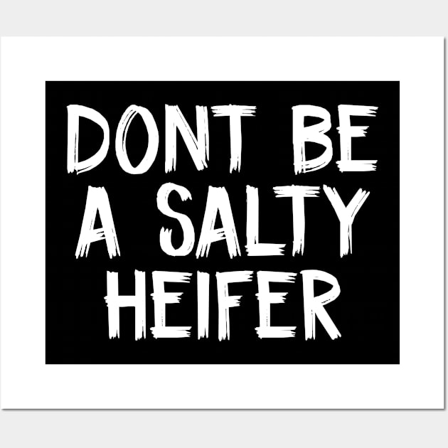 DONT BE A SALTY HEIFER Wall Art by TIHONA